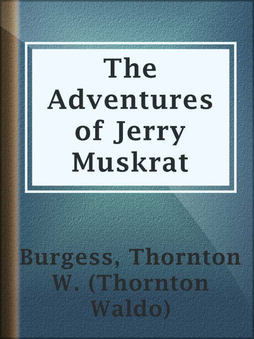 Title details for The Adventures of Jerry Muskrat by Thornton W. (Thornton Waldo) Burgess - Available